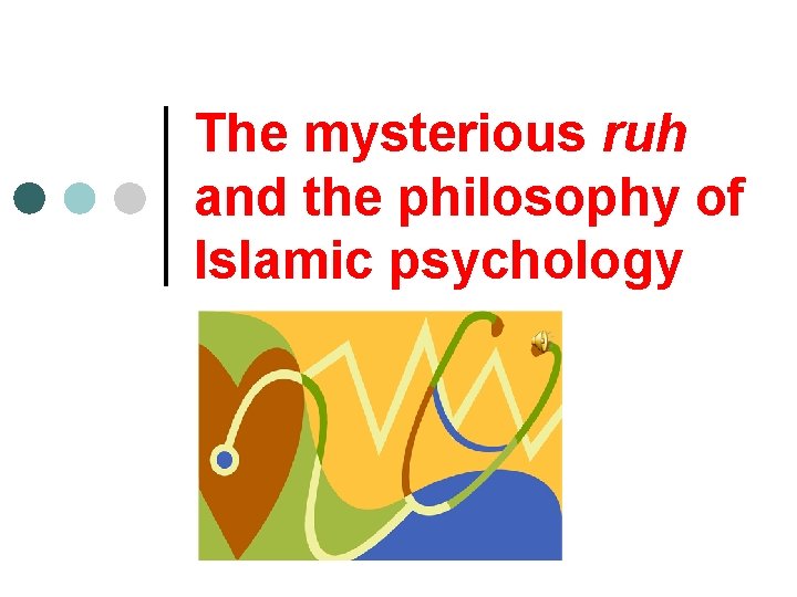The mysterious ruh and the philosophy of Islamic psychology 