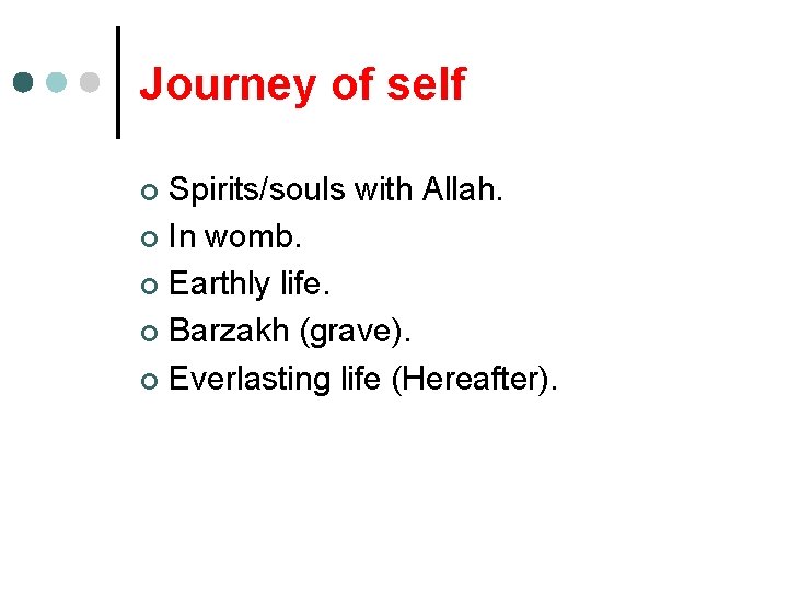 Journey of self Spirits/souls with Allah. ¢ In womb. ¢ Earthly life. ¢ Barzakh