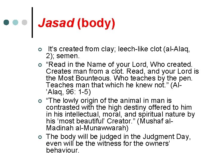 Jasad (body) ¢ ¢ It’s created from clay; leech-like clot (al-Alaq, 2); semen. “Read