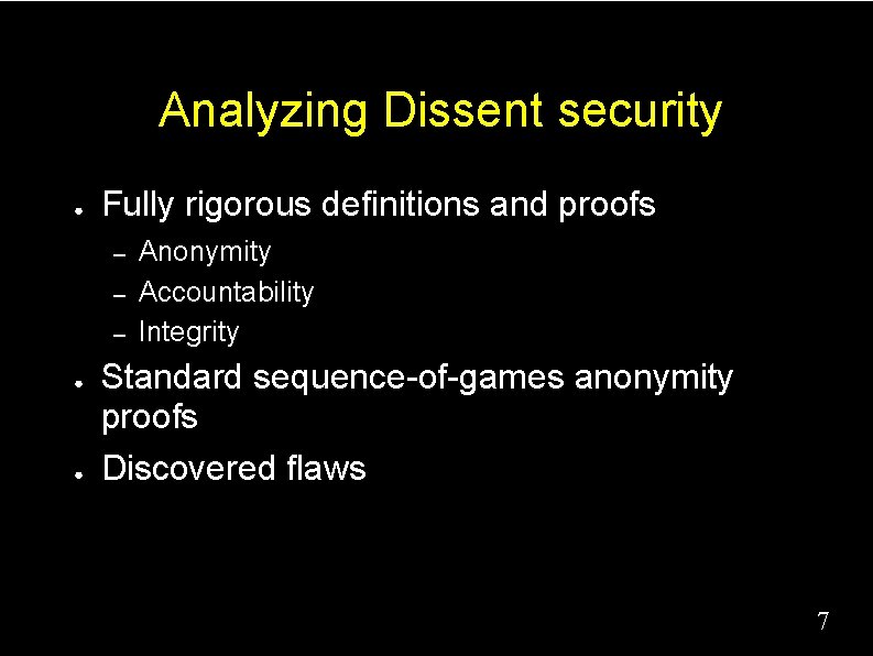 Analyzing Dissent security ● Fully rigorous definitions and proofs – – – ● ●