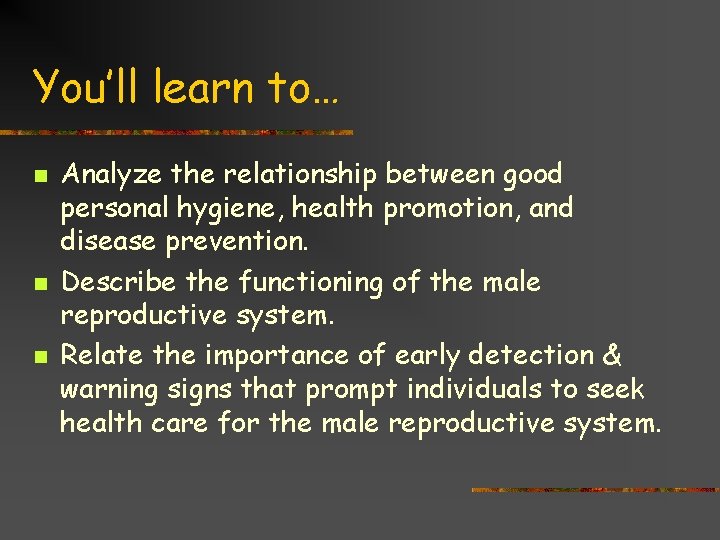 You’ll learn to… n n n Analyze the relationship between good personal hygiene, health