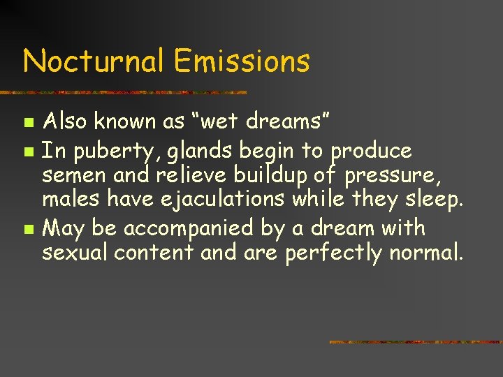 Nocturnal Emissions n n n Also known as “wet dreams” In puberty, glands begin