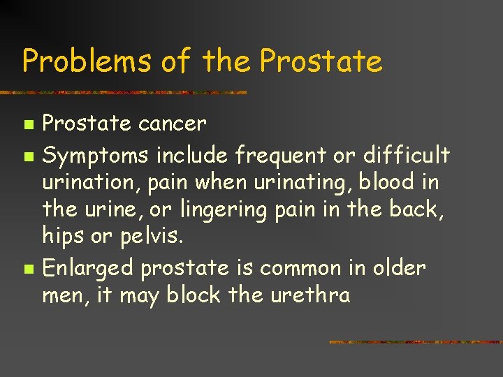 Problems of the Prostate n n n Prostate cancer Symptoms include frequent or difficult
