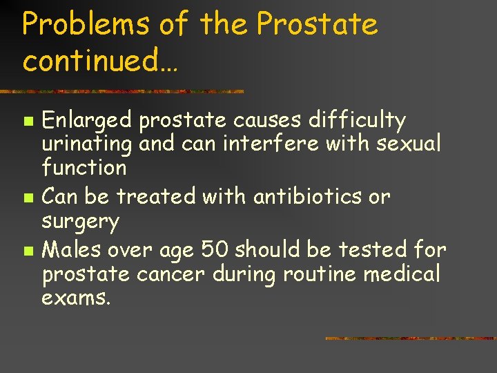 Problems of the Prostate continued… n n n Enlarged prostate causes difficulty urinating and
