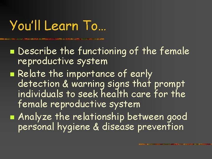 You’ll Learn To… n n n Describe the functioning of the female reproductive system