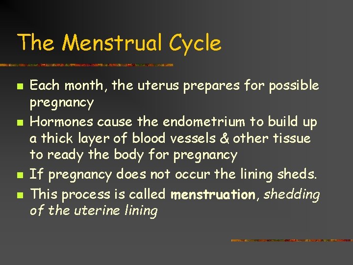 The Menstrual Cycle n n Each month, the uterus prepares for possible pregnancy Hormones