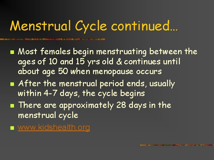 Menstrual Cycle continued… n n Most females begin menstruating between the ages of 10