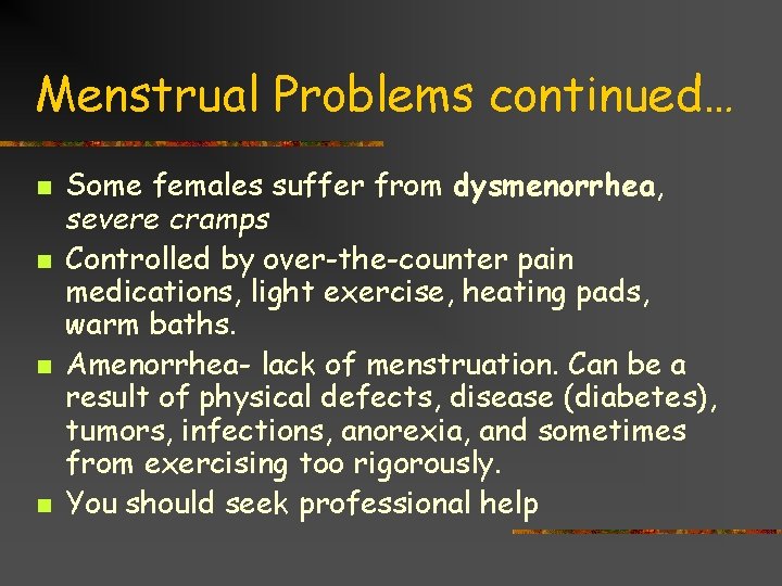 Menstrual Problems continued… n n Some females suffer from dysmenorrhea, severe cramps Controlled by