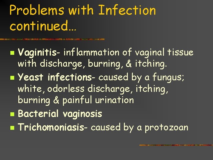 Problems with Infection continued… n n Vaginitis- inflammation of vaginal tissue with discharge, burning,