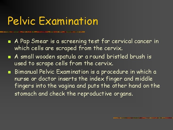 Pelvic Examination n A Pap Smear is a screening test for cervical cancer in