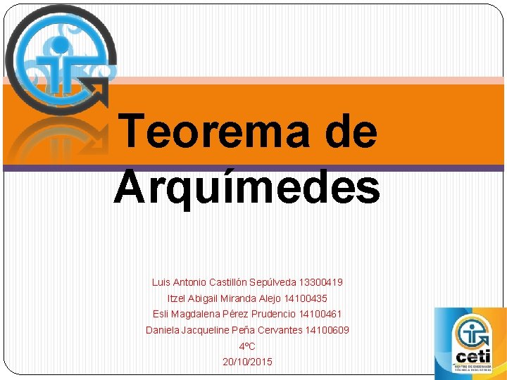 Teorema de Arquímedes Luis Antonio Castillón Sepúlveda 13300419 Itzel Abigail Miranda Alejo 14100435 Esli