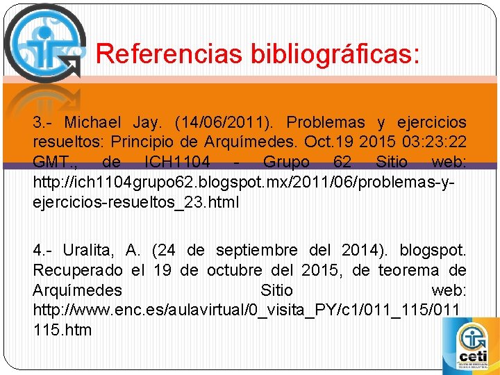 Referencias bibliográficas: 3. - Michael Jay. (14/06/2011). Problemas y ejercicios resueltos: Principio de Arquímedes.