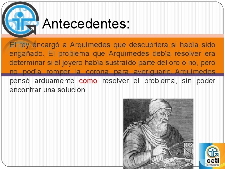 Antecedentes: El rey encargó a Arquímedes que descubriera si había sido engañado. El problema