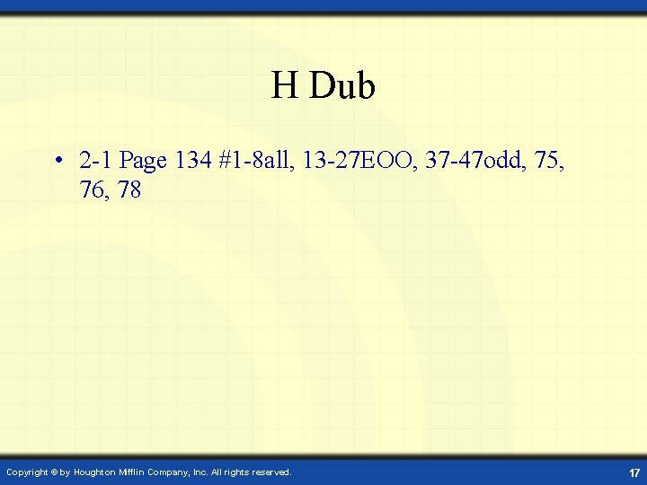 H Dub • 2 -1 Page 134 #1 -8 all, 13 -27 EOO, 37