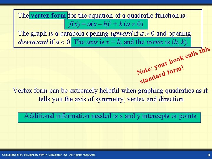 The vertex form for the equation of a quadratic function is: f (x) =