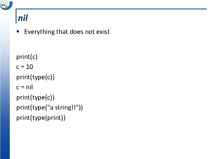 nil § Everything that does not exist print(c) c = 10 print(type(c)) c =