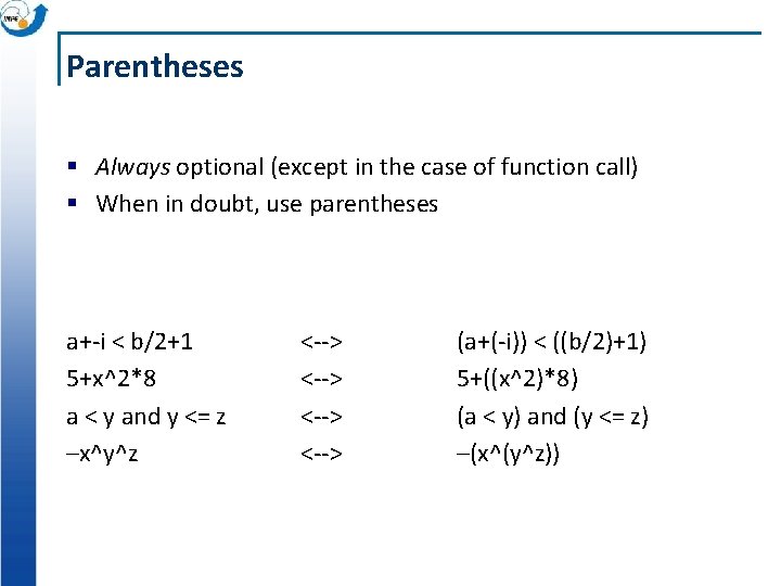 Parentheses § Always optional (except in the case of function call) § When in