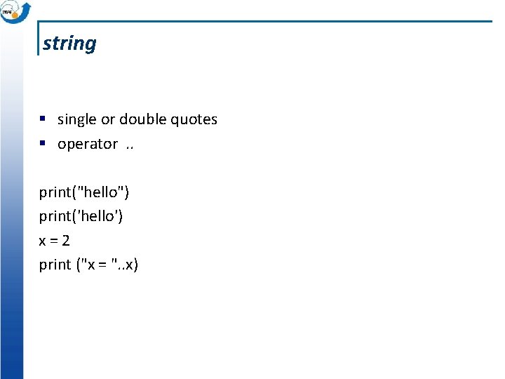 string § single or double quotes § operator. . print("hello") print('hello') x=2 print ("x