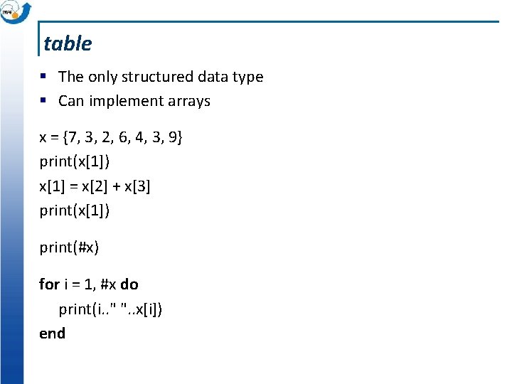 table § The only structured data type § Can implement arrays x = {7,