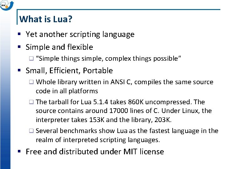 What is Lua? § Yet another scripting language § Simple and flexible q “Simple