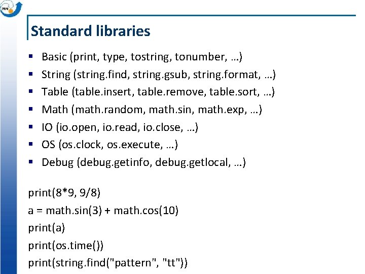 Standard libraries § § § § Basic (print, type, tostring, tonumber, …) String (string.