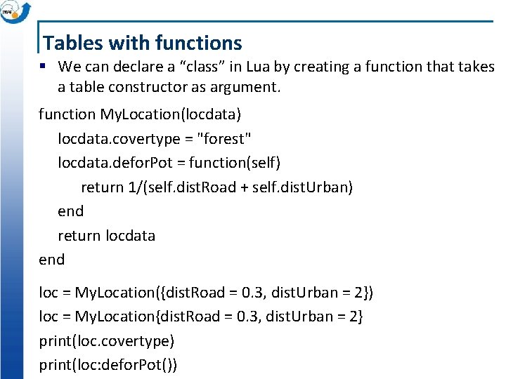 Tables with functions § We can declare a “class” in Lua by creating a