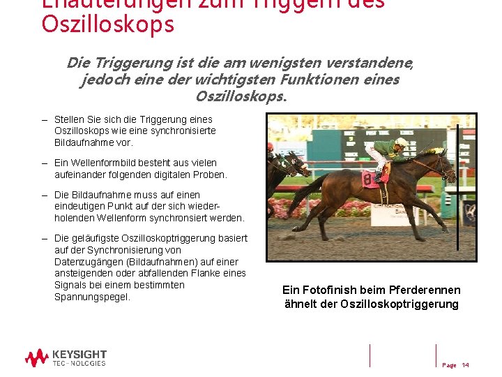 Erläuterungen zum Triggern des Oszilloskops Die Triggerung ist die am wenigsten verstandene, jedoch eine Erläuterungen zum Triggern des Oszilloskops Die Triggerung ist die am wenigsten verstandene, jedoch eine