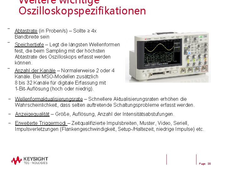 Weitere wichtige Oszilloskopspezifikationen ― Abtastrate (in Proben/s) – Sollte ≥ 4 x Bandbreite sein Weitere wichtige Oszilloskopspezifikationen ― Abtastrate (in Proben/s) – Sollte ≥ 4 x Bandbreite sein