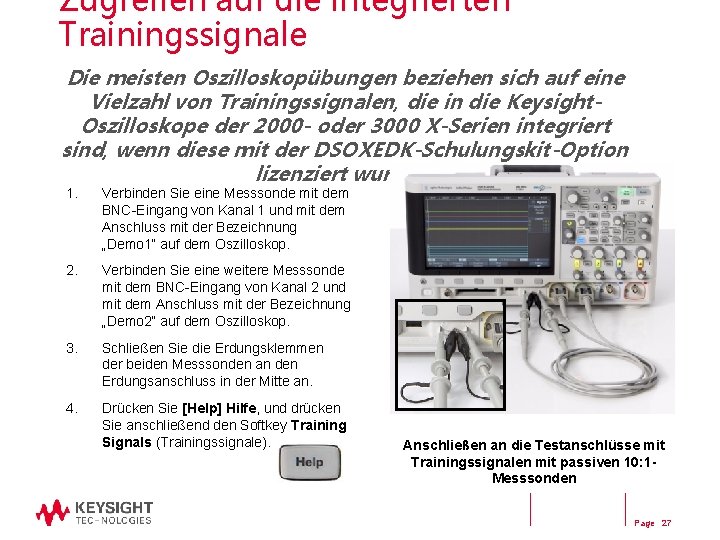 Zugreifen auf die integrierten Trainingssignale Die meisten Oszilloskopübungen beziehen sich auf eine Vielzahl von Zugreifen auf die integrierten Trainingssignale Die meisten Oszilloskopübungen beziehen sich auf eine Vielzahl von