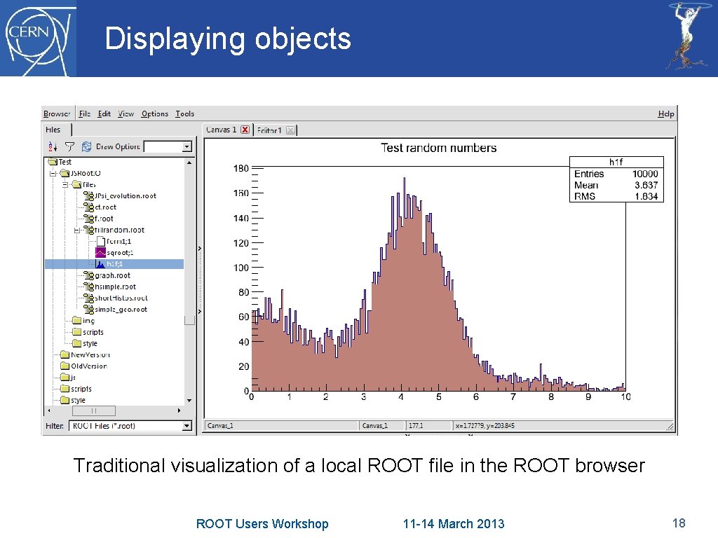 Displaying objects Traditional visualization of a local ROOT file in the ROOT browser ROOT