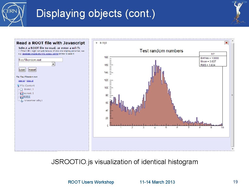 Displaying objects (cont. ) JSROOTIO. js visualization of identical histogram ROOT Users Workshop 11