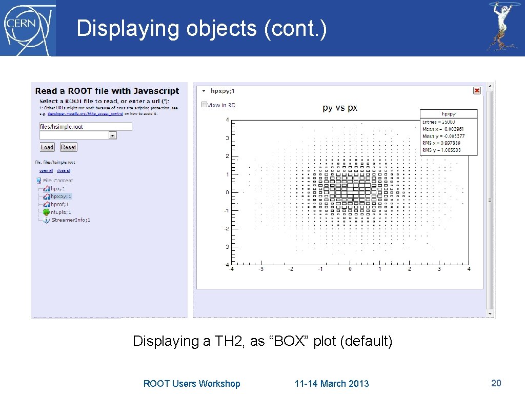 Displaying objects (cont. ) Displaying a TH 2, as “BOX” plot (default) ROOT Users