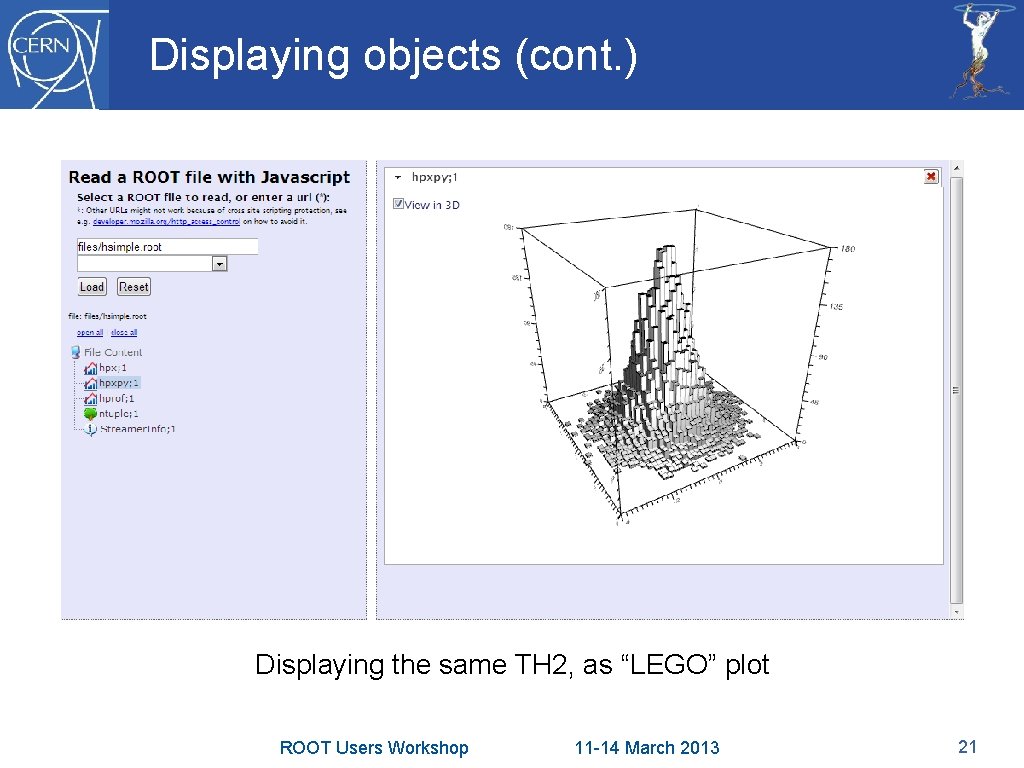 Displaying objects (cont. ) Displaying the same TH 2, as “LEGO” plot ROOT Users Displaying objects (cont. ) Displaying the same TH 2, as “LEGO” plot ROOT Users