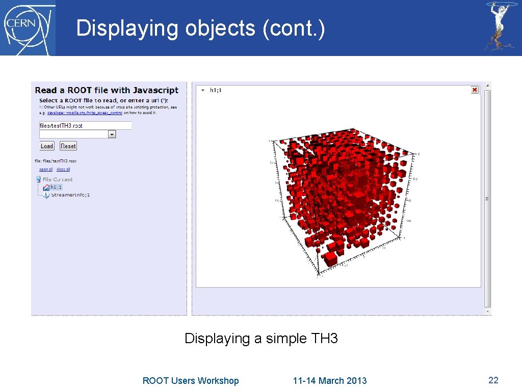 Displaying objects (cont. ) Displaying a simple TH 3 ROOT Users Workshop 11 -14