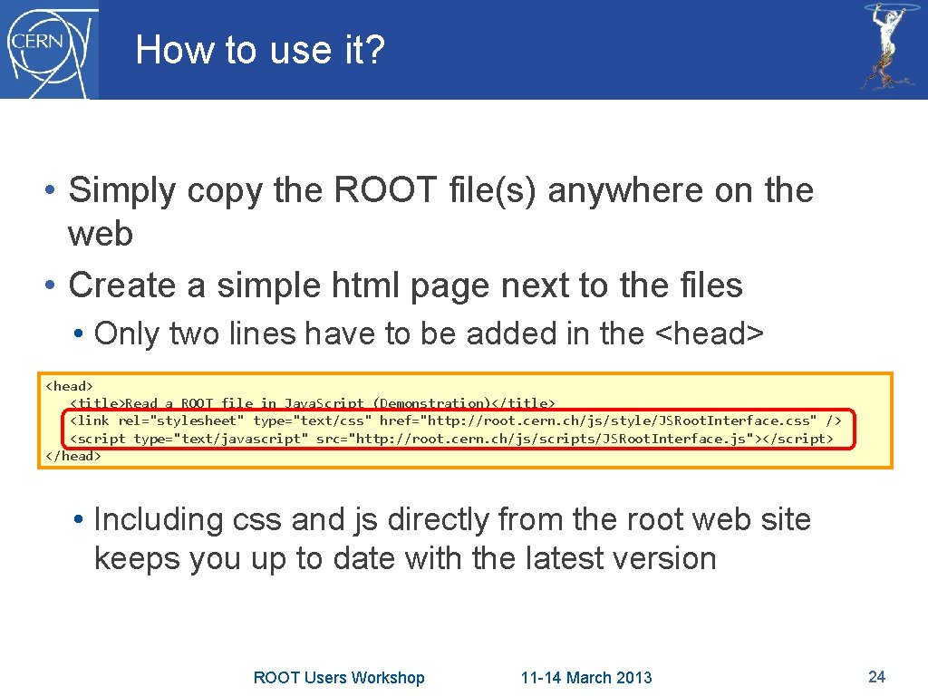 How to use it? • Simply copy the ROOT file(s) anywhere on the web
