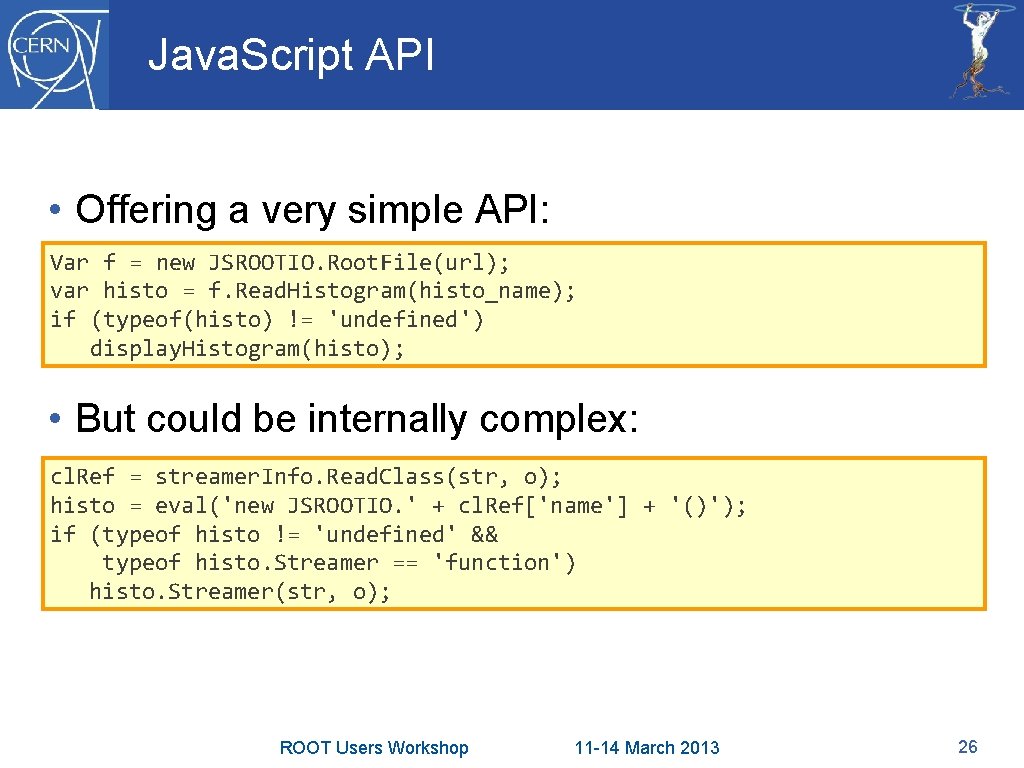 Java. Script API • Offering a very simple API: Var f = new JSROOTIO.