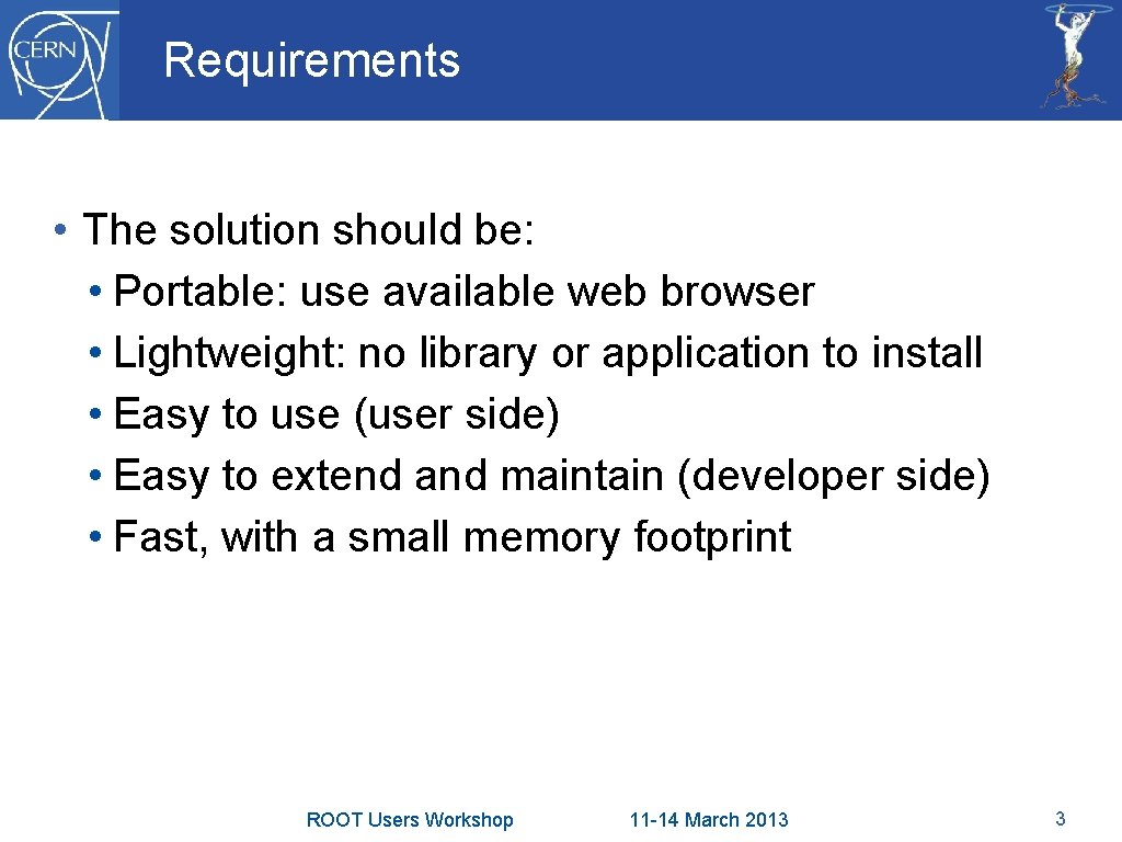 Requirements • The solution should be: • Portable: use available web browser • Lightweight: