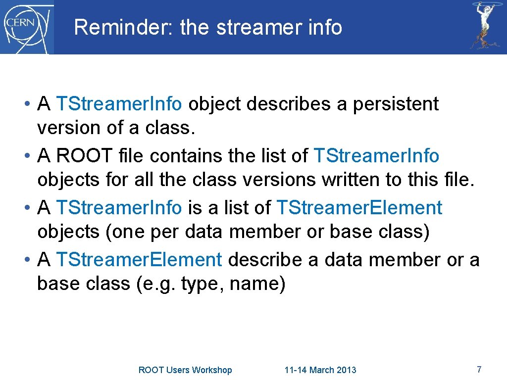 Reminder: the streamer info • A TStreamer. Info object describes a persistent version of