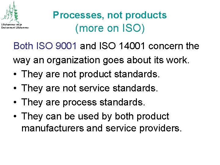 Processes, not products Lillehammer miljø Environment Lillehammer (more on ISO) Both ISO 9001 and