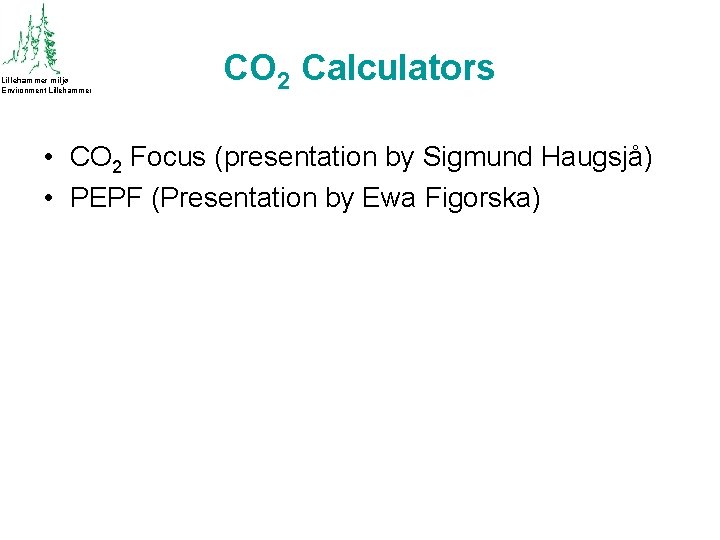 Lillehammer miljø Environment Lillehammer CO 2 Calculators • CO 2 Focus (presentation by Sigmund