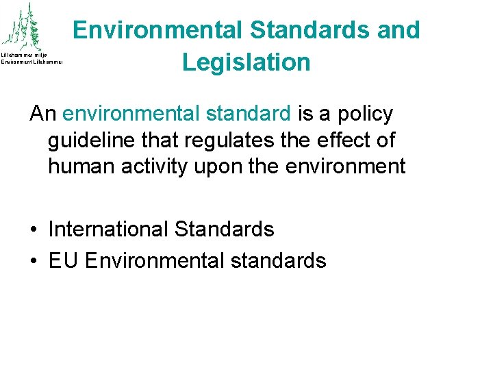 Lillehammer miljø Environment Lillehammer Environmental Standards and Legislation An environmental standard is a policy