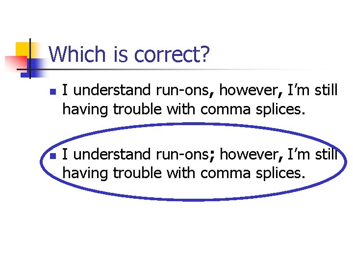 Which is correct? n n I understand run-ons, however, I’m still having trouble with