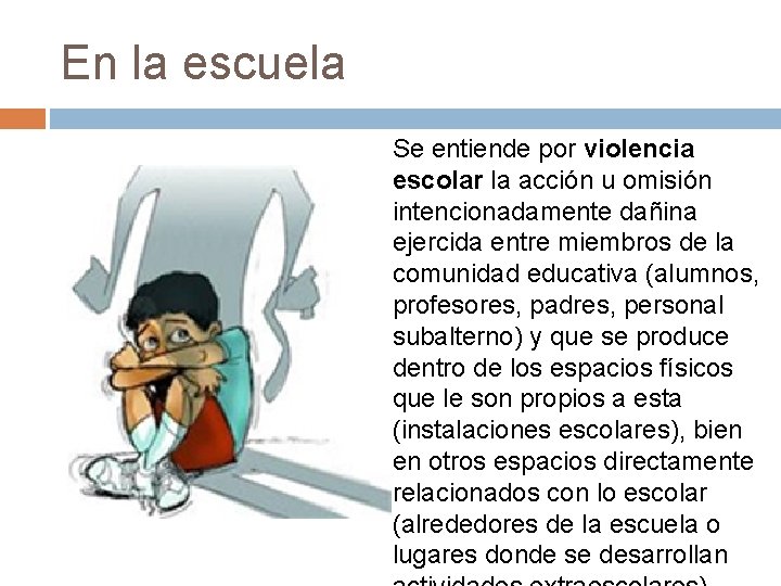 En la escuela Se entiende por violencia escolar la acción u omisión intencionadamente dañina