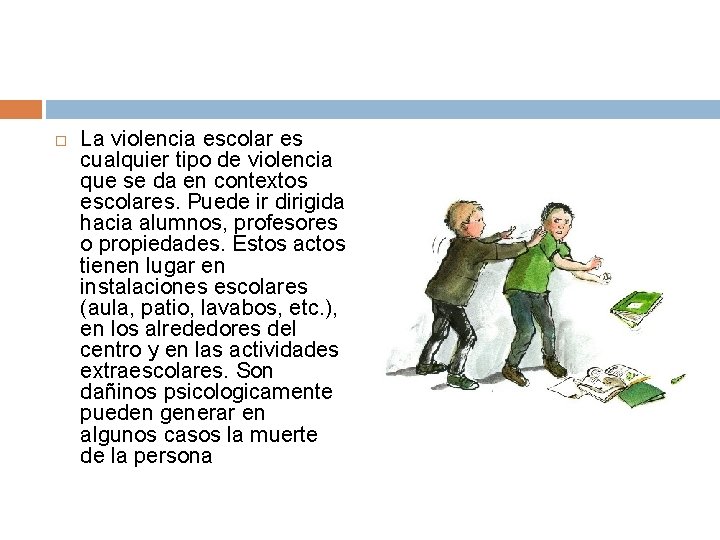  La violencia escolar es cualquier tipo de violencia que se da en contextos