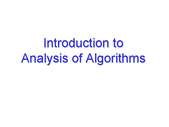 Introduction to Analysis of Algorithms Analysis of Algorithms