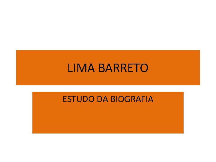 LIMA BARRETO ESTUDO DA BIOGRAFIA 