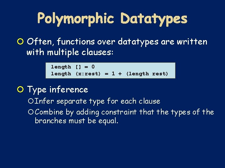  Often, functions over datatypes are written with multiple clauses: length [] = 0