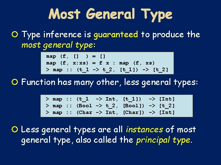  Type inference is guaranteed to produce the most general type: map (f, []
