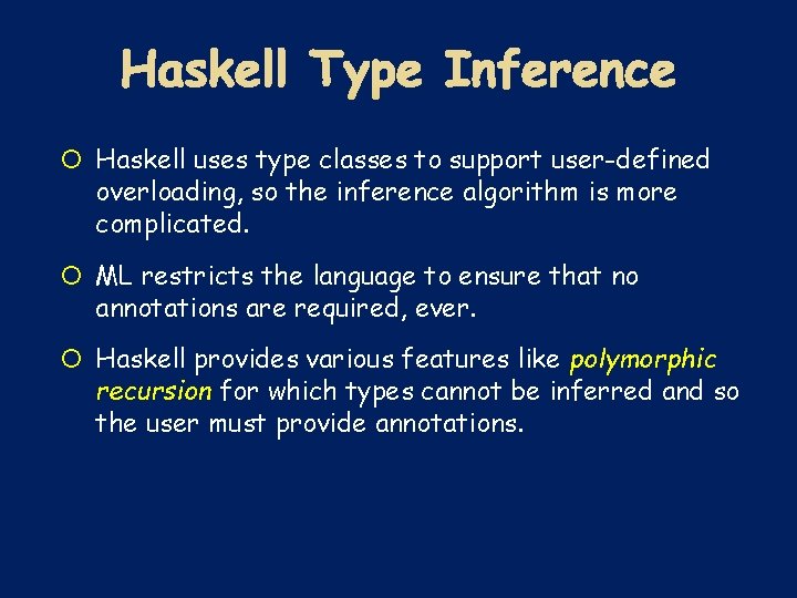  Haskell uses type classes to support user-defined overloading, so the inference algorithm is