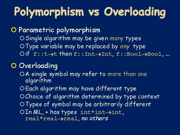  Parametric polymorphism Single algorithm may be given many types Type variable may be